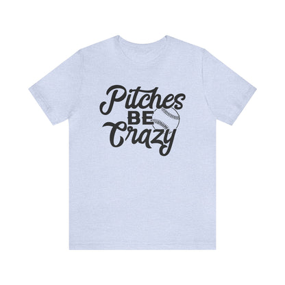 (ADULT) "Pitches Be Crazy"  Bella Canvas Unisex Jersey Short Sleeve Tee