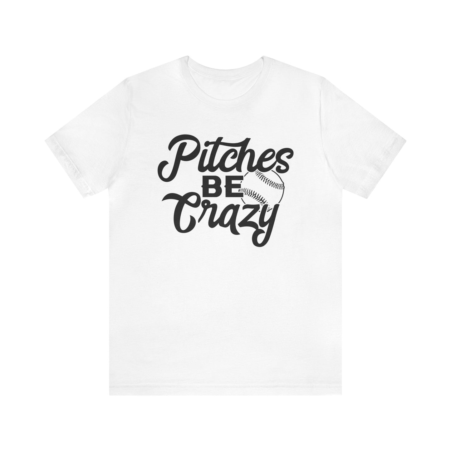 (ADULT) "Pitches Be Crazy"  Bella Canvas Unisex Jersey Short Sleeve Tee