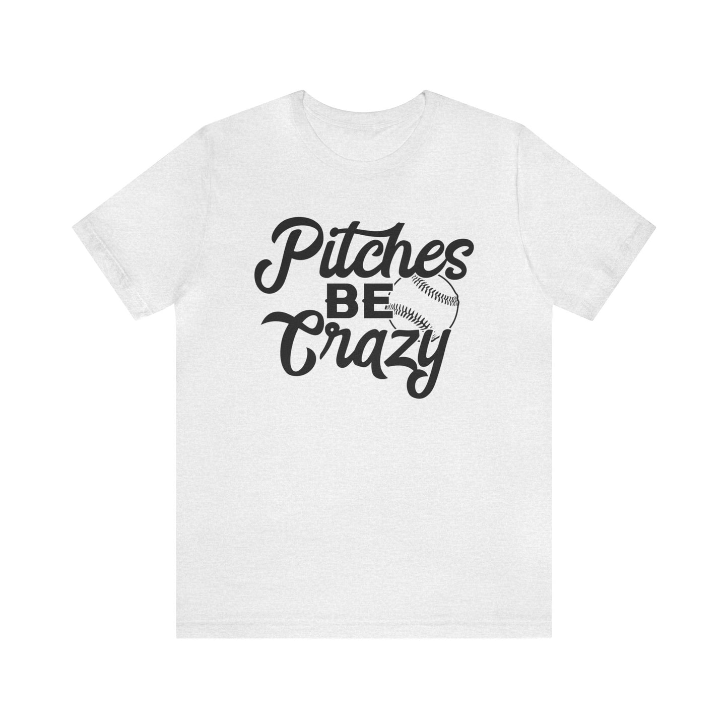 (ADULT) "Pitches Be Crazy"  Bella Canvas Unisex Jersey Short Sleeve Tee