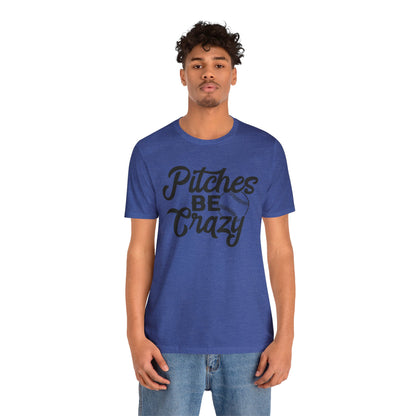 (ADULT) "Pitches Be Crazy"  Bella Canvas Unisex Jersey Short Sleeve Tee