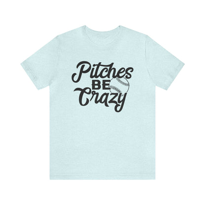 (ADULT) "Pitches Be Crazy"  Bella Canvas Unisex Jersey Short Sleeve Tee