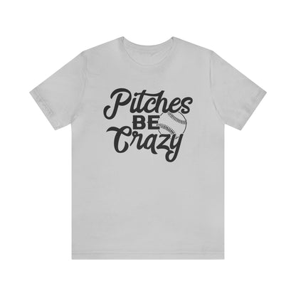 (ADULT) "Pitches Be Crazy"  Bella Canvas Unisex Jersey Short Sleeve Tee