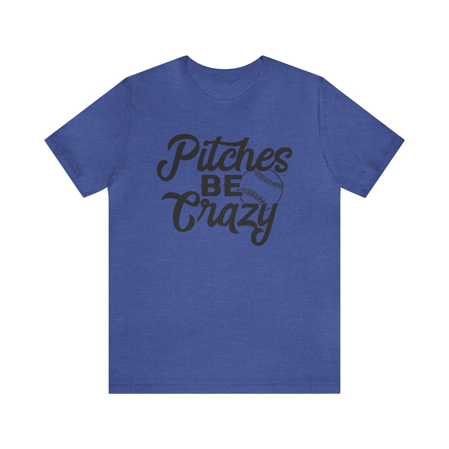 (ADULT) "Pitches Be Crazy"  Bella Canvas Unisex Jersey Short Sleeve Tee