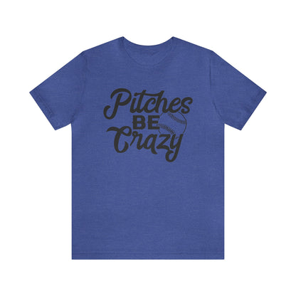 (ADULT) "Pitches Be Crazy"  Bella Canvas Unisex Jersey Short Sleeve Tee